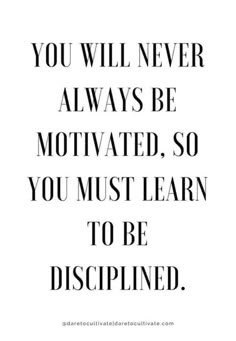 the quote you will never always be motivrated so you must learn to be disappointed