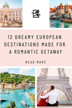 the european destinations made for romantic getaways with text overlay that reads, 12 dreamy european destinations made for a romantic getaway read more