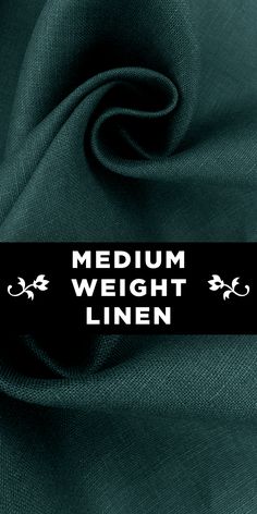 a dark green fabric with the words medium weight linen in white letters on it and an image