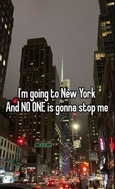 a city street at night with the words i'm going to new york and no one is gonna stop me