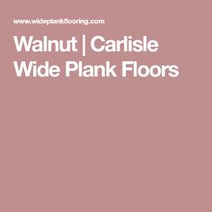 the words walnut, carlisle wide plank floors are in white letters on a pink background