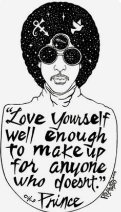 a black and white drawing of a woman with glasses on her head, the words love yourself well enough to make up for anyone who doesn't - prince