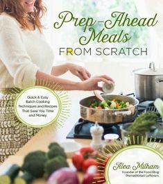 the cover of prep - ahead meals from scratch