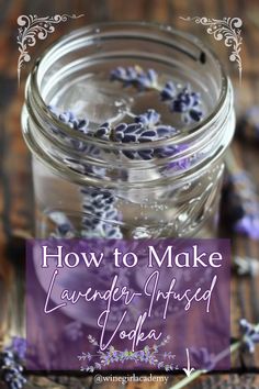 lavender infused vodka in a mason jar with the words how to make lavender infused vodka