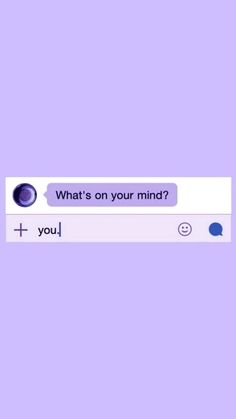 a purple background with the words, what's on your mind? and you