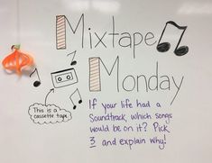 a white board with writing on it that says, mix tape monday if your life had a soundtak, which songs would be on it? pick and explain why