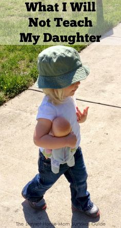 a toddler walking down a sidewalk with the words what i will not teach my daughter