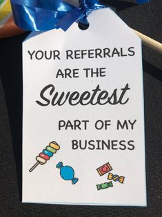 a sign that says, your referals are the sweetest part of my business