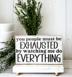 3.5" x 6" Wooden Desk Sign: 'You People Must Be Exhausted' – Windsor Lane Handmade Decor & More Exhausted Funny, Funny Signs For Work, Exhausted Humor, Funny Wood Signs, Carved Wood Signs, Desk Sign, Diy Wood Signs, Wreath Wall, Handmade Table