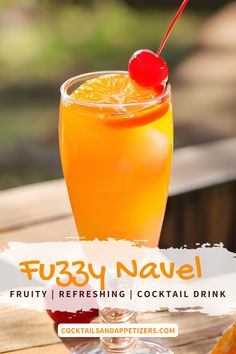 an orange drink in a tall glass with a cherry on the top and text that reads fuzzy navel fruity refreshing / cocktail drink