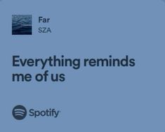 an advertisement for spotify with the caption'everything reminds me of us '