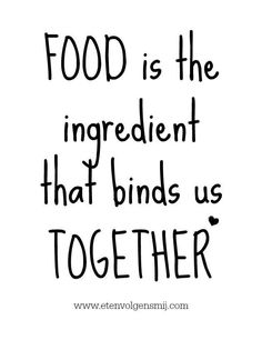 the words food is the ingredient that binds us together on a white background with black ink