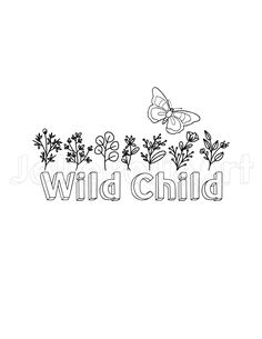 the word wild child written in black and white with butterflies flying over it, surrounded by flowers