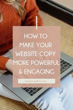 a woman typing on her laptop with the words how to make your website copy more powerful and engaging