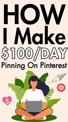 a woman sitting on the ground with a laptop in her lap and text reading how i make $ 100 / day pining on pinterest