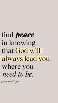 a quote with the words find peace in loving that god will always lead you where you need