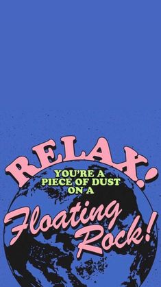 a blue poster with the words relax on it and an image of the earth in pink