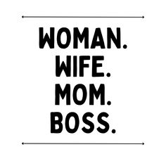 the words woman, wife, mom boss are in black and white on a white background