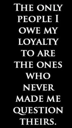 the only people i own my lovablely to are the ones who never made me question their