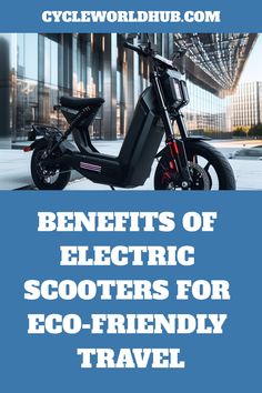 an electric scooter with the words benefits of electric scooters for eco - friendly travel