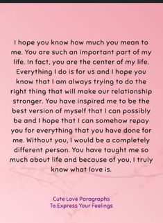 a pink background with the words, i hope you know how much you mean to me