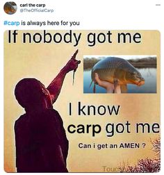 a man holding a fish in his hand with the caption carp is always here for you if nobody got me