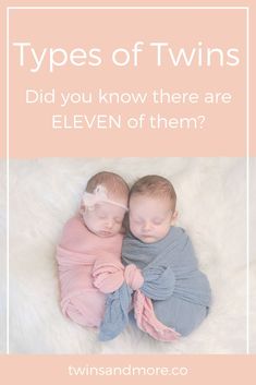 two babies wrapped in blankets with the words types of twins did you know there are eleven of them?