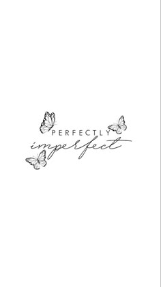 the words perfectly imperfect are written in black ink on a white background with two butterflies