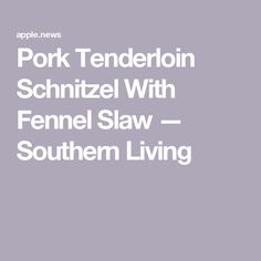 pork tenderion schnitzel with fennel slaw southern living cover art