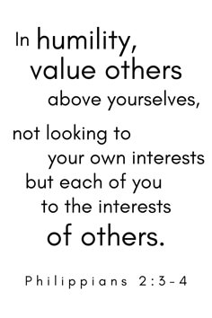 a quote with the words in humility value others above themselves, not looking to your own interests but each of you