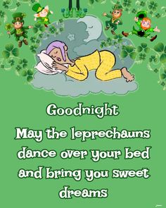 a st patrick's day card with the words goodnight may the leprechans dance over your bed and bring you sweet dreams