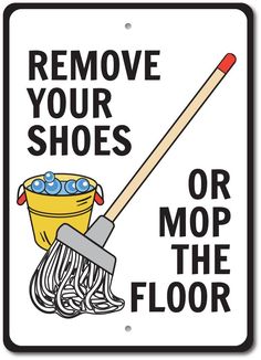 a sign that says remove your shoes or mop the floor with a broom and bucket