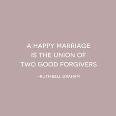 a happy marriage is the union of two good forgiverss