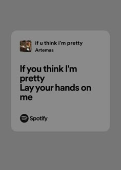 an ad for spotify with the caption if you think i'm pretty