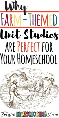 a poster with the words, why farm - themed unit studies are perfect for your homeschool