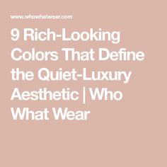 9 Rich-Looking Colors That Define the Quiet-Luxury Aesthetic | Who What Wear Current Aesthetic Trends, Quiet Luxury Fashion Black Women, Quiet Luxury Style Women, Quiet Luxury Outfit Aesthetic, Quiet Luxury Casual Outfit, Quiet Luxury Fashion Aesthetic, Quiet Fashion, Quiet Luxury Aesthetic, Quiet Luxury Style