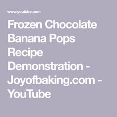 the words frozen chocolate banana pops recipe demonstration joyoffaking com - youtube tube