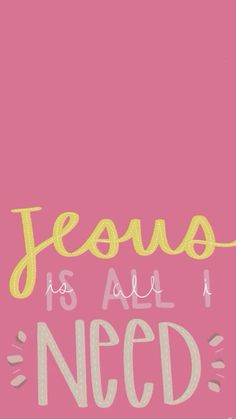 a pink background with the words jesus is all i need in yellow and white lettering