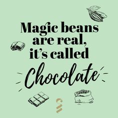 the words magic beans are real, it's called chocolate on a green background