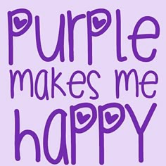 the words purple makes me happy are written in purple ink on a light purple background