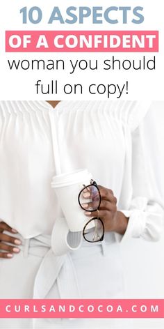 a woman holding a cup with the words 10 aspects of a confident woman you should full on copy