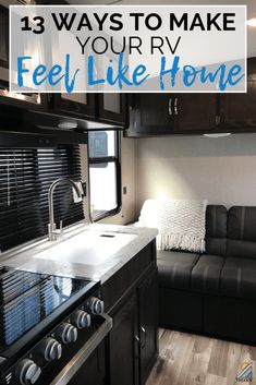 the kitchen and living room in an rv with text overlay that reads, 13 ways to make your rv feel like home