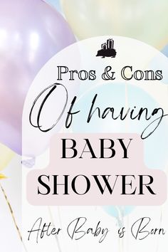 balloons are in the air with text that reads pros and cons of having baby shower after baby is born