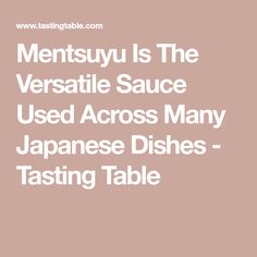 mensuu is the versa sauce used across many japanese dishes - tasting table info