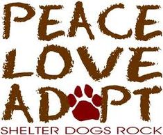 the words, peace love adopt shelter dogs rock are in brown and red letters on a white background