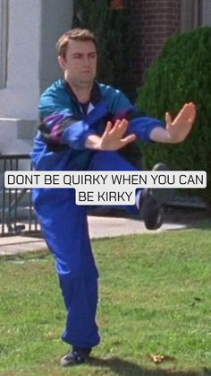 a man in blue jumpsuits with his arms stretched out, and the words don't be quirky when you can be kry