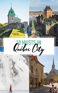 the top ten things to see in quebec city, canada with text overlaying it