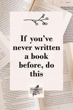 an open book with the words if you've never written a book before, do this