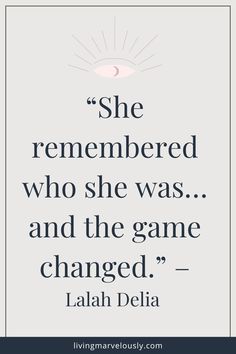 the quote she remembers who she was and the game changed - laialah delia