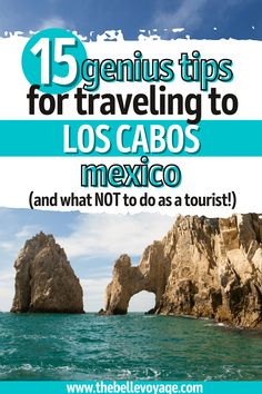 the ocean and rocks with text that reads 15 genius tips for traveling to los cabos mexico